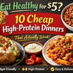 Eat Healthy for $5? 10 Cheap High-Protein Dinners That Actually Work